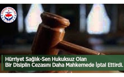 Bir Disiplin Cezasını Daha Mahkemede İptal Ettirdik