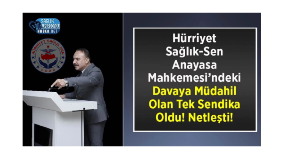 Hürriyet Sağlık-Sen AYM'deki Davaya Müdahil Olan Tek Sendika Oldu!