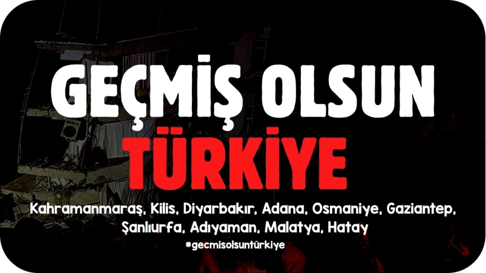 GEÇMİŞ OLSUN TÜRKİYEM