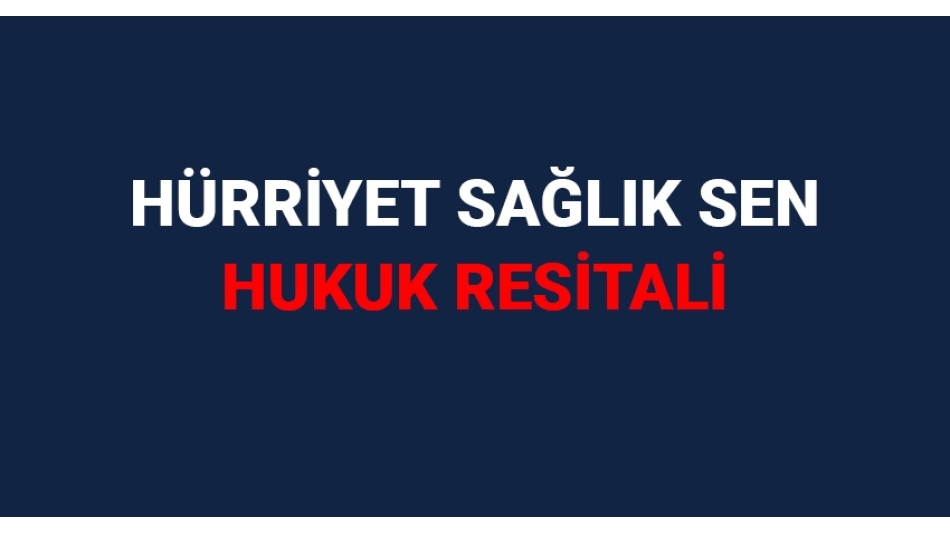 HÜRRİYET SAĞLIK SEN HUKUK RESİTALİ