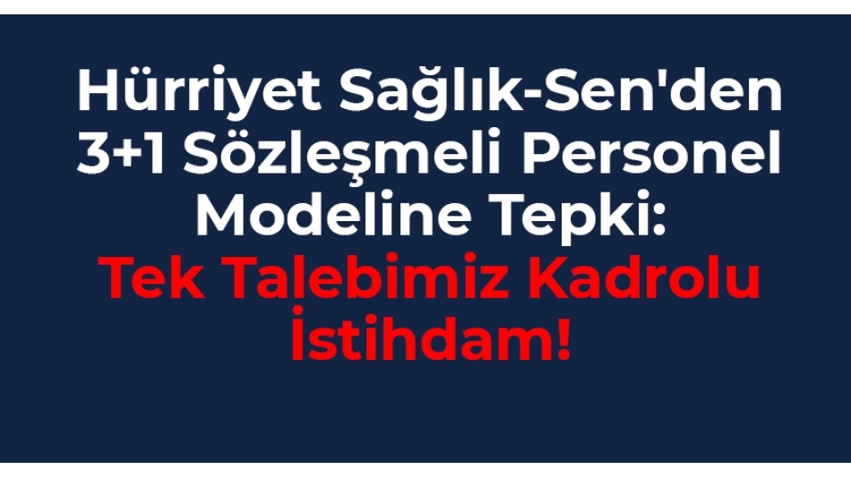 Hürriyet Sağlık-Sen'den 3+1 Sözleşmeli Personel Modeline Tepki: "Tek Talebimiz Kadrolu İstihdam!"